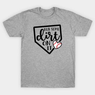 Rub Some Dirt On It Baseball T-Shirt